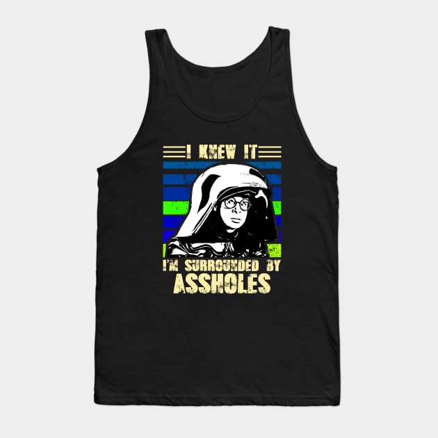 I Knew It I'm Surrounded By Assholes Tank Top by Selfish.Co